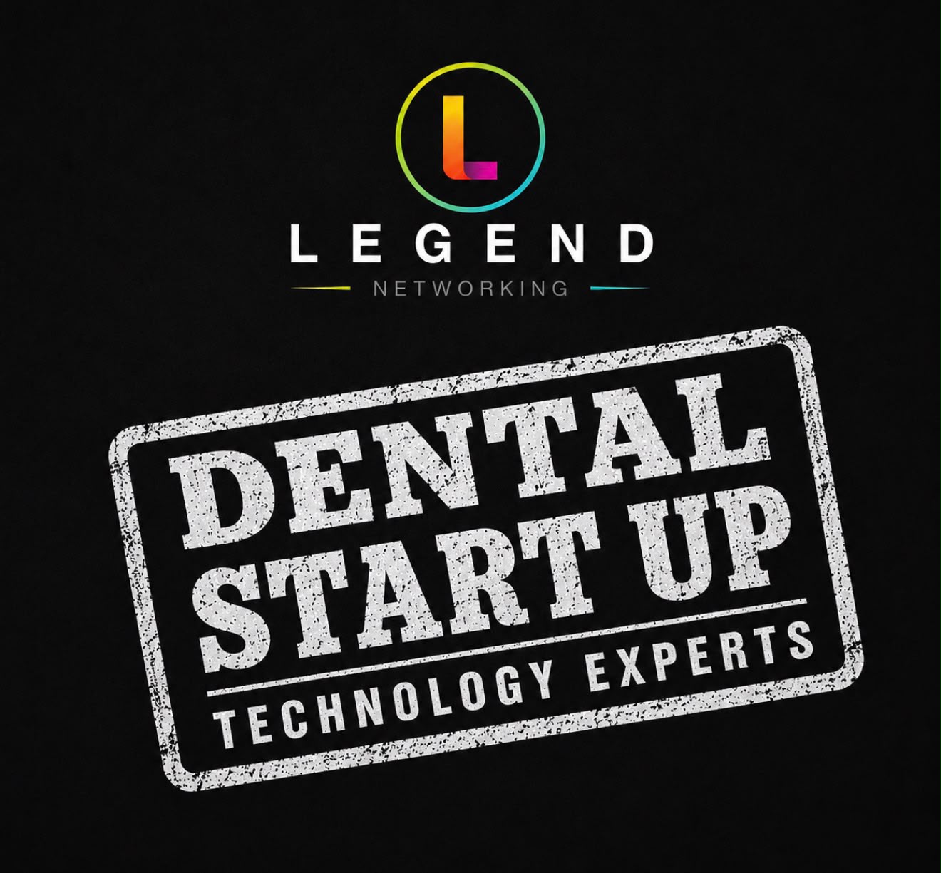 Legend Networking — Dental Start Up Technology Experts